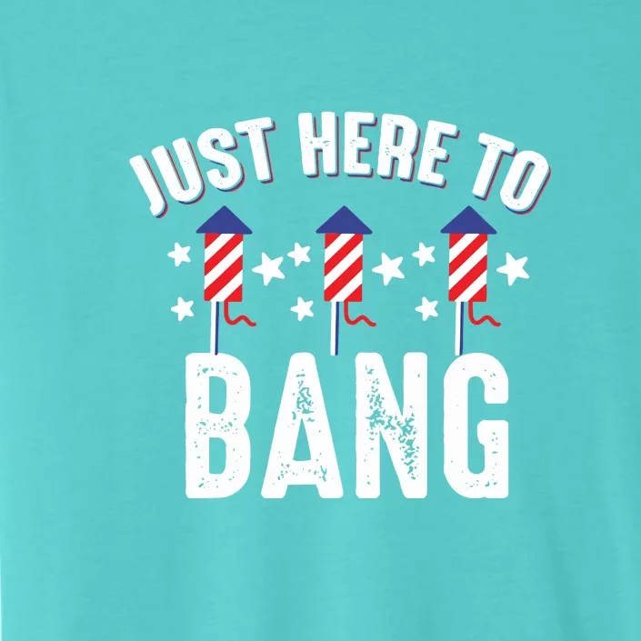 Funny 4th Of July I’m Just Here To Bang Fireworks Men Gift ChromaSoft Performance T-Shirt