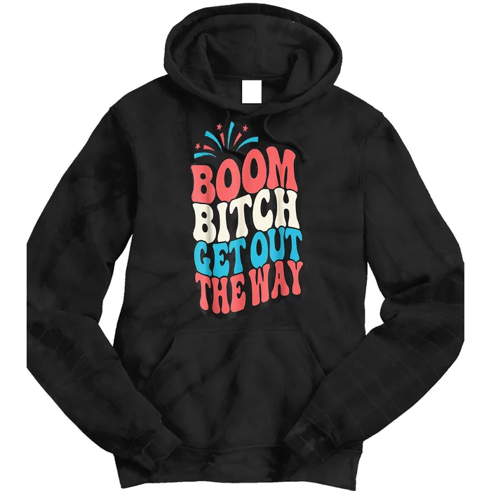 Fireworks 4th Of July Boom Bitch Get Out The Way Tie Dye Hoodie