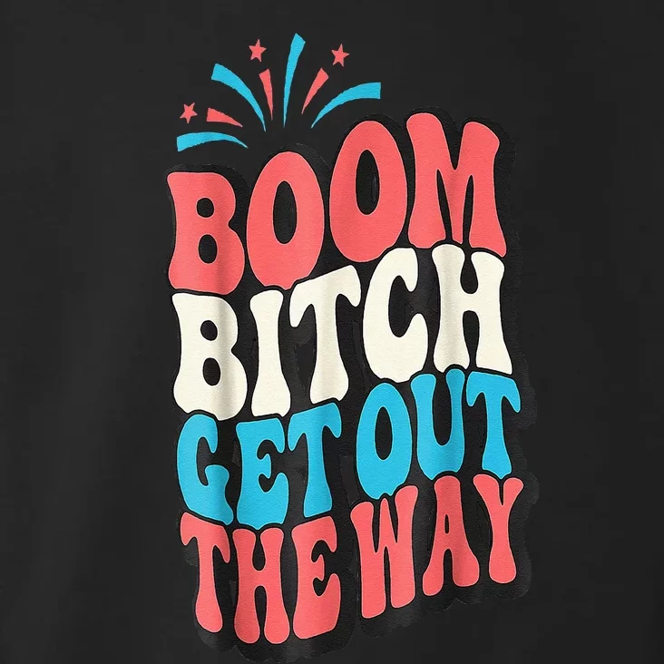 Fireworks 4th Of July Boom Bitch Get Out The Way Toddler Hoodie