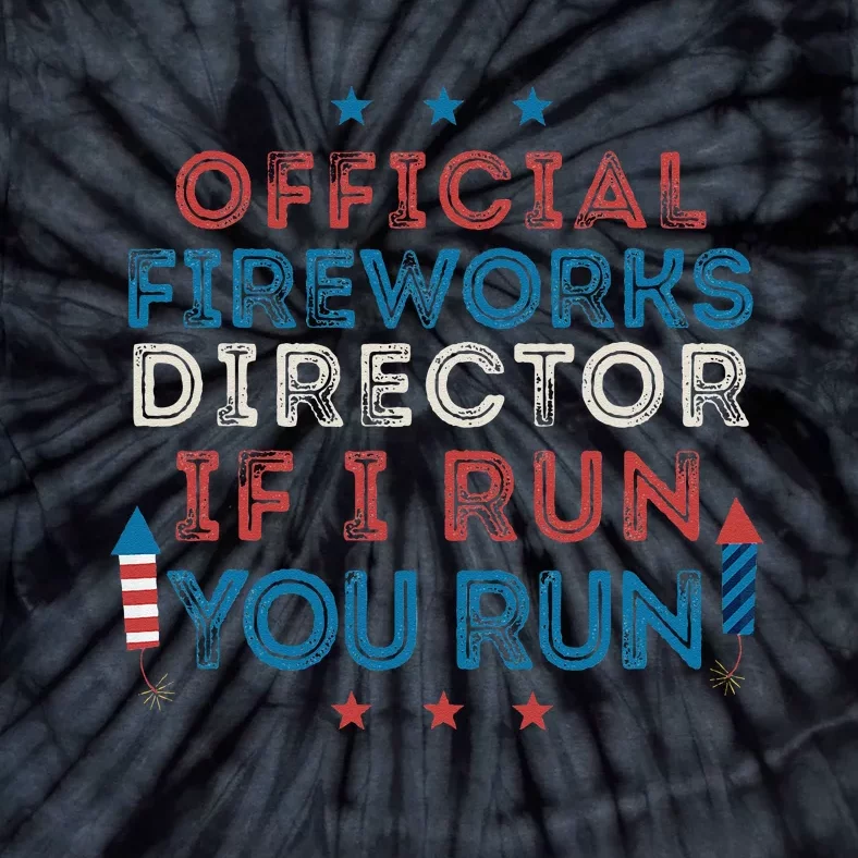 Funny 4th of July Fireworks Director If I Run You Run Tie-Dye T-Shirt