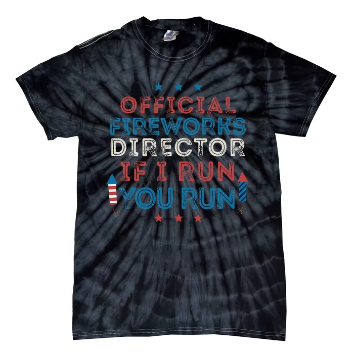 Funny 4th of July Fireworks Director If I Run You Run Tie-Dye T-Shirt