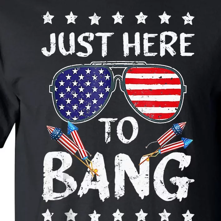 Funny 4th Of July Im Just Here To Bang USA Flag Sunglasses Tall T-Shirt