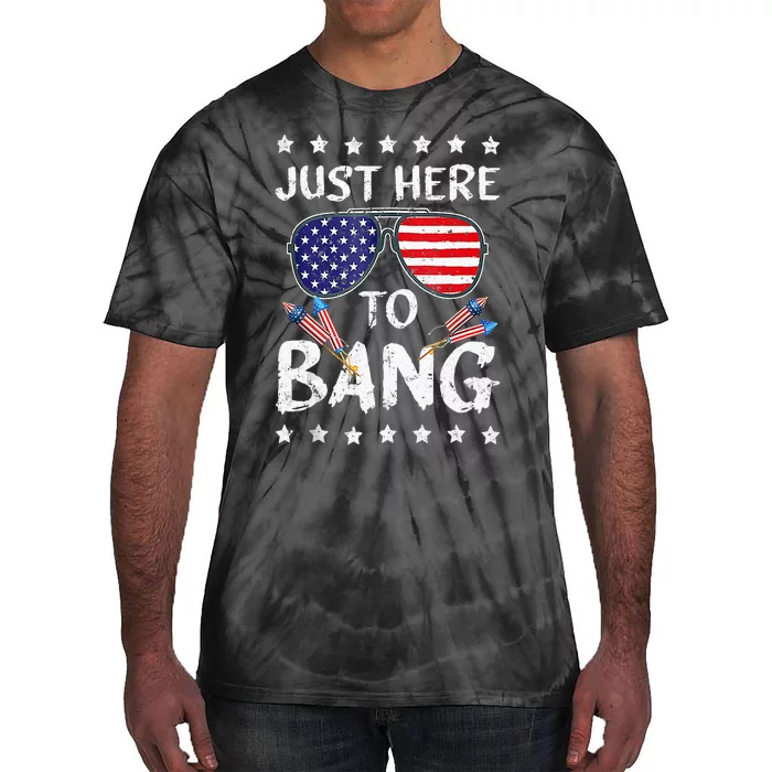 Funny 4th Of July Im Just Here To Bang USA Flag Sunglasses Tie-Dye T-Shirt