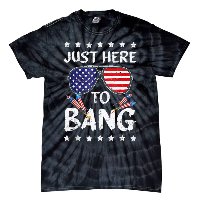 Funny 4th Of July Im Just Here To Bang USA Flag Sunglasses Tie-Dye T-Shirt