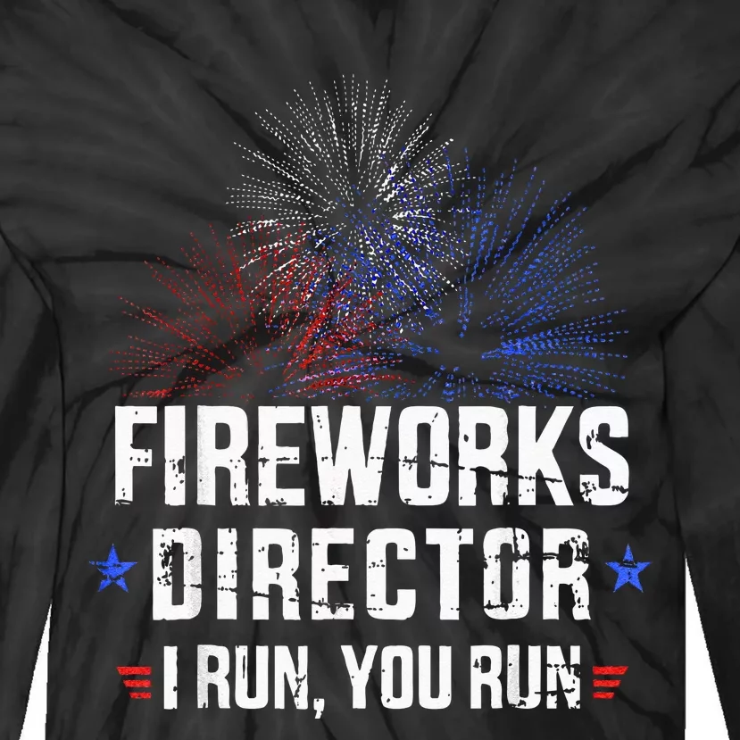 Funny 4th Of July Fireworks Director I Run You Run Tie-Dye Long Sleeve Shirt