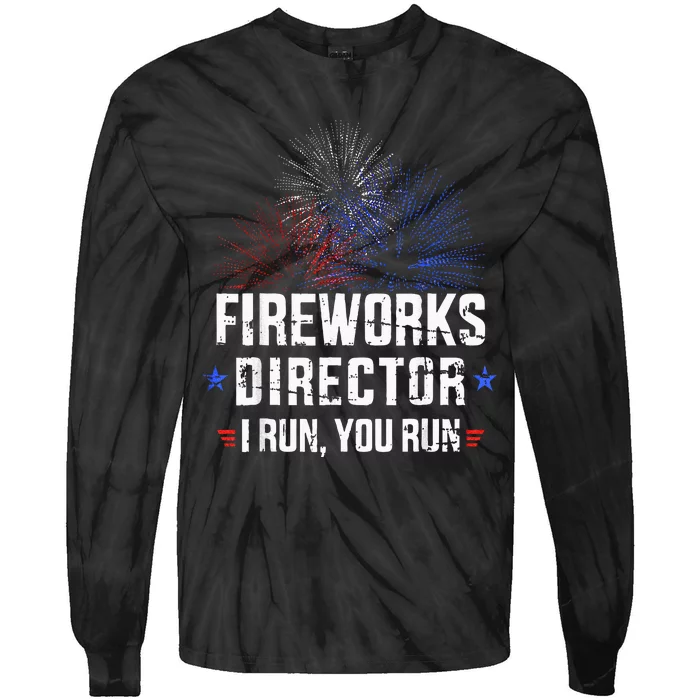 Funny 4th Of July Fireworks Director I Run You Run Tie-Dye Long Sleeve Shirt