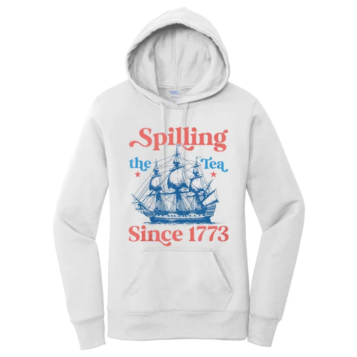 Funny 4th Of July Spilling The Tea Since 1773 Fourth Of July Women's Pullover Hoodie