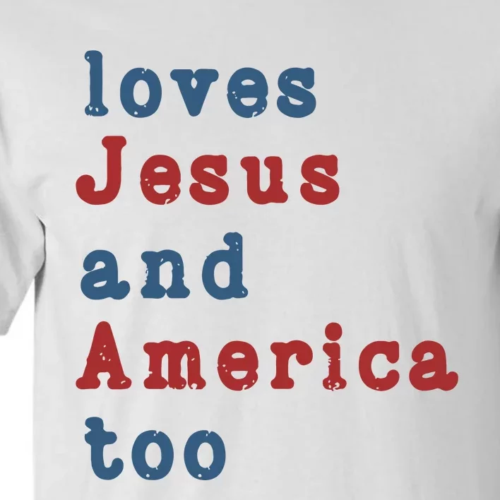 Funny 4th Of July Loves Jesus & America Too Tall T-Shirt