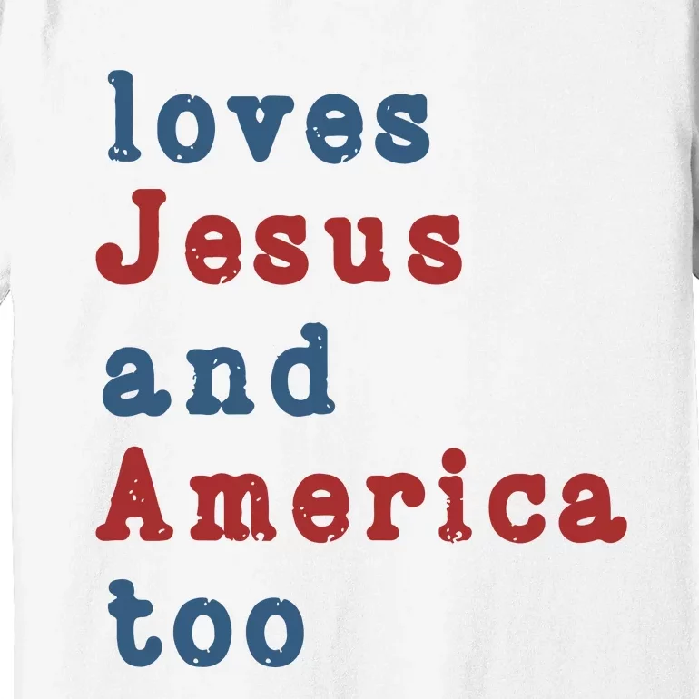 Funny 4th Of July Loves Jesus & America Too Premium T-Shirt