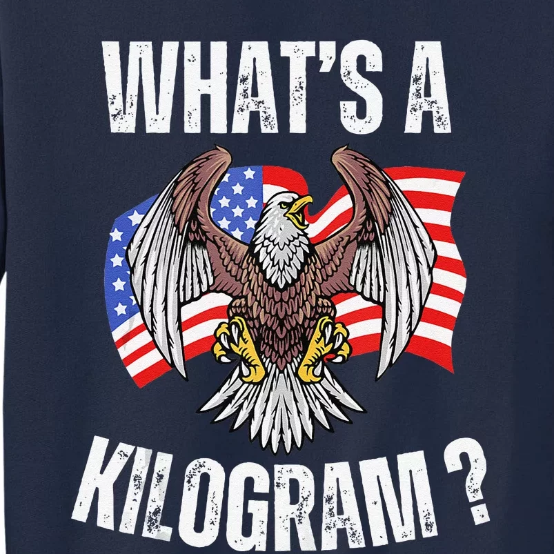 Funny 4th Of July Patriotic Usa What Is A Kilogram Tall Sweatshirt