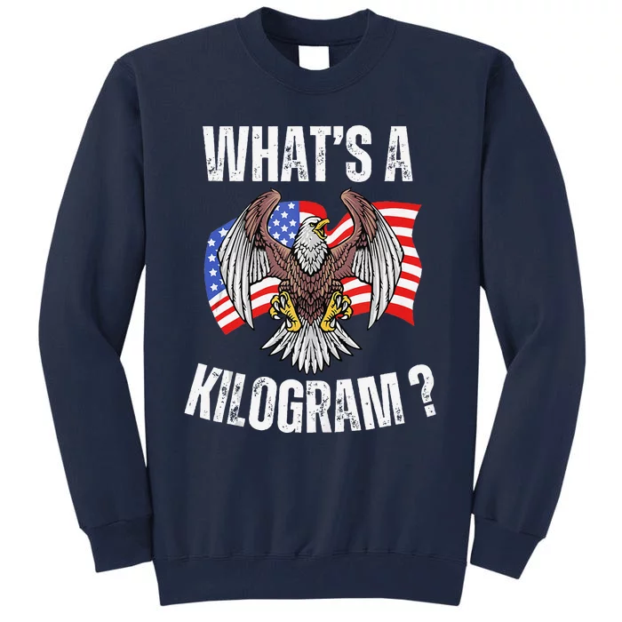 Funny 4th Of July Patriotic Usa What Is A Kilogram Tall Sweatshirt