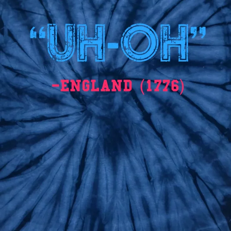 Funny 4th Of July Shirt Uh Oh England 1776 Tie-Dye T-Shirt