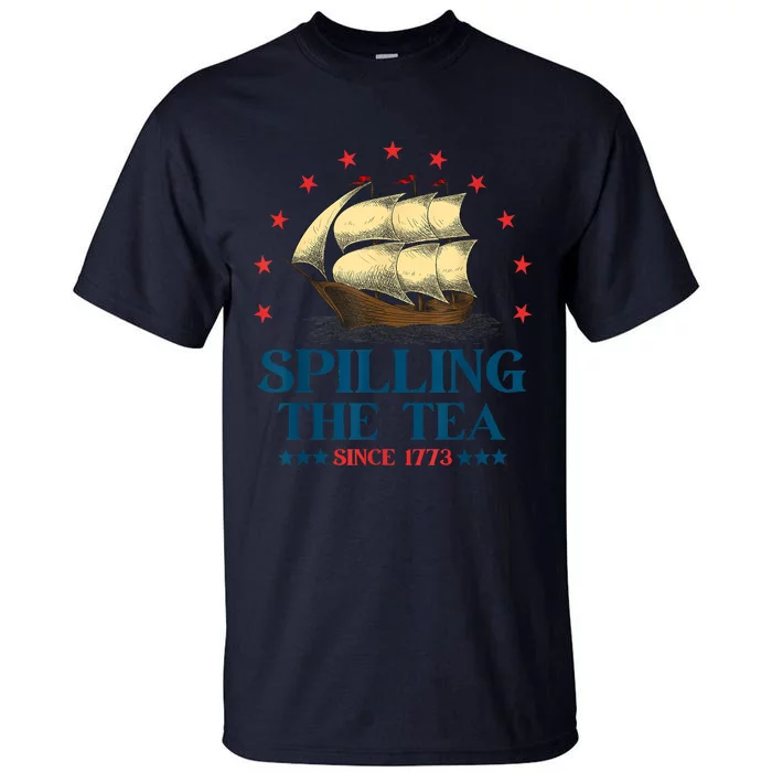 Funny 4th Of July Spilling The Tea Since 1773 Fourth Of July Tall T-Shirt