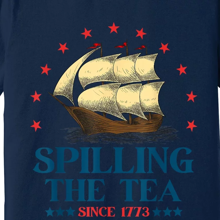 Funny 4th Of July Spilling The Tea Since 1773 Fourth Of July Premium T-Shirt