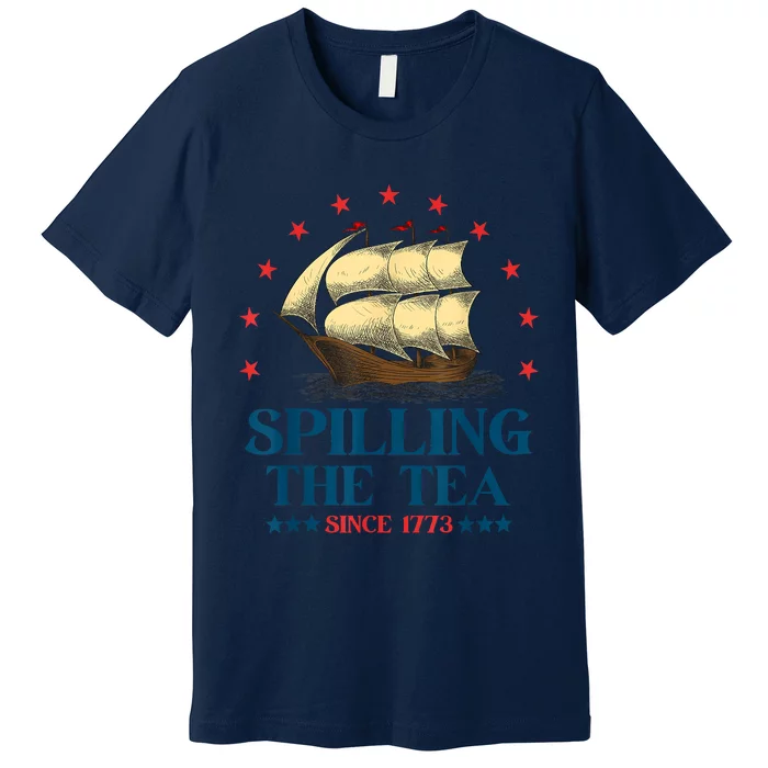 Funny 4th Of July Spilling The Tea Since 1773 Fourth Of July Premium T-Shirt