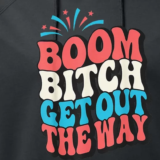 Fireworks 4th Of July Boom Bitch Get Out The Way Performance Fleece Hoodie