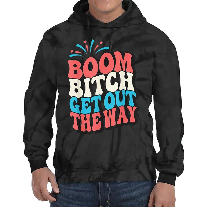 Fireworks 4th Of July Boom Bitch Get Out The Way Tie Dye Hoodie