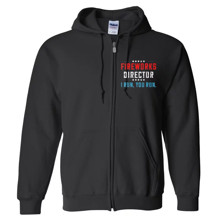 Funny 4th Of July Fireworks Director I Run You Run Full Zip Hoodie