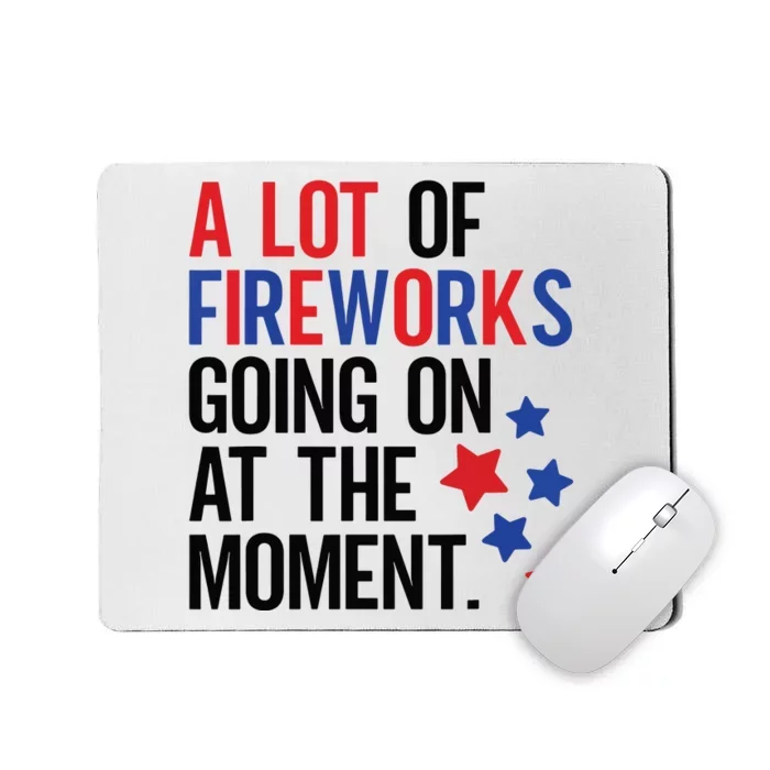 Funny 4th Of July A Lot Of Fireworks Going On At The Moment Mousepad