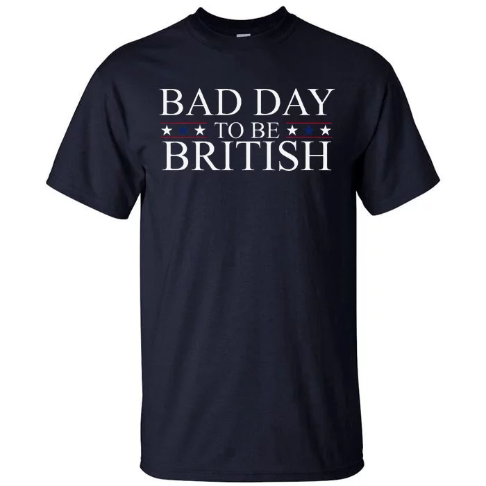 Funny 4th Of July Bad Day To Be British Tall T-Shirt