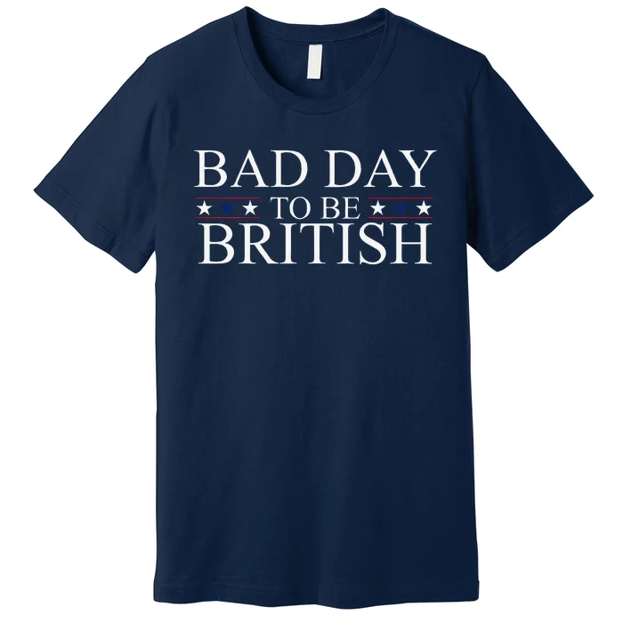 Funny 4th Of July Bad Day To Be British Premium T-Shirt