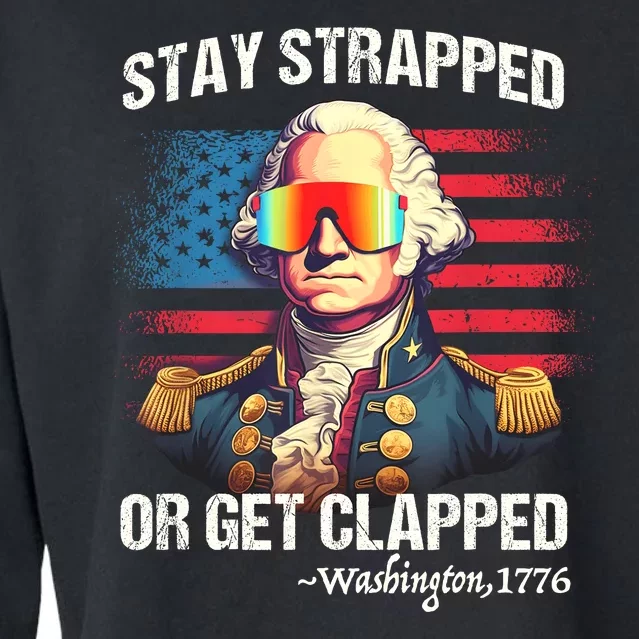 Funny 4th Of July Stay Strapped Get Clapped Washington Cropped Pullover Crew