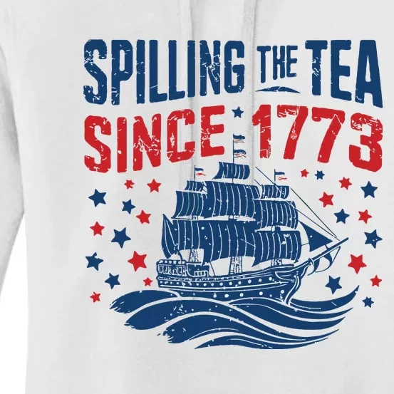 Funny 4th Of July Spilling The Tea Since 1773 Fourth Of July Women's Pullover Hoodie