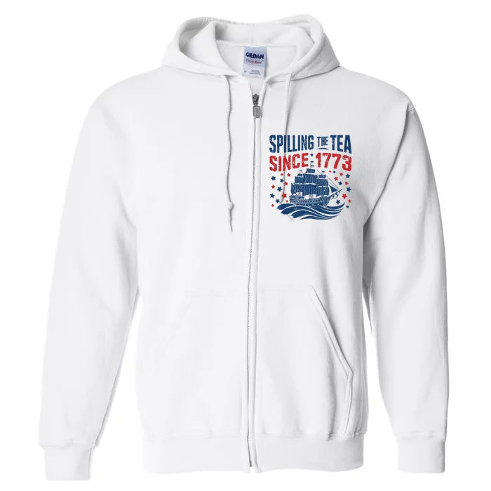 Funny 4th Of July Spilling The Tea Since 1773 Fourth Of July Full Zip Hoodie