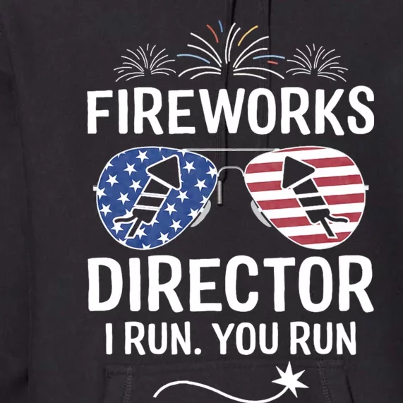 Funny 4th Of July Fireworks Director I Run You Run Premium Hoodie