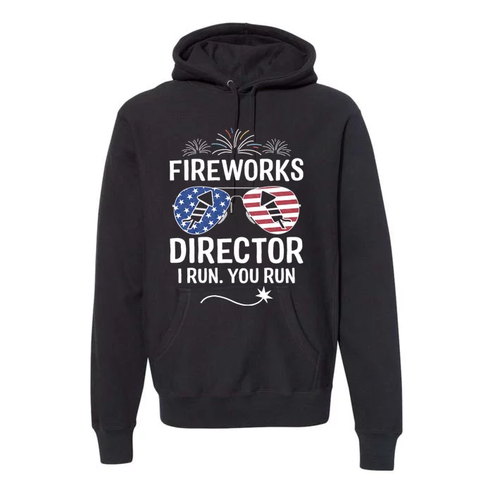 Funny 4th Of July Fireworks Director I Run You Run Premium Hoodie