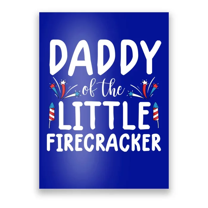 Funny 4th Of July Funny Gift Tee Daddy Little Firecracker Gift Poster