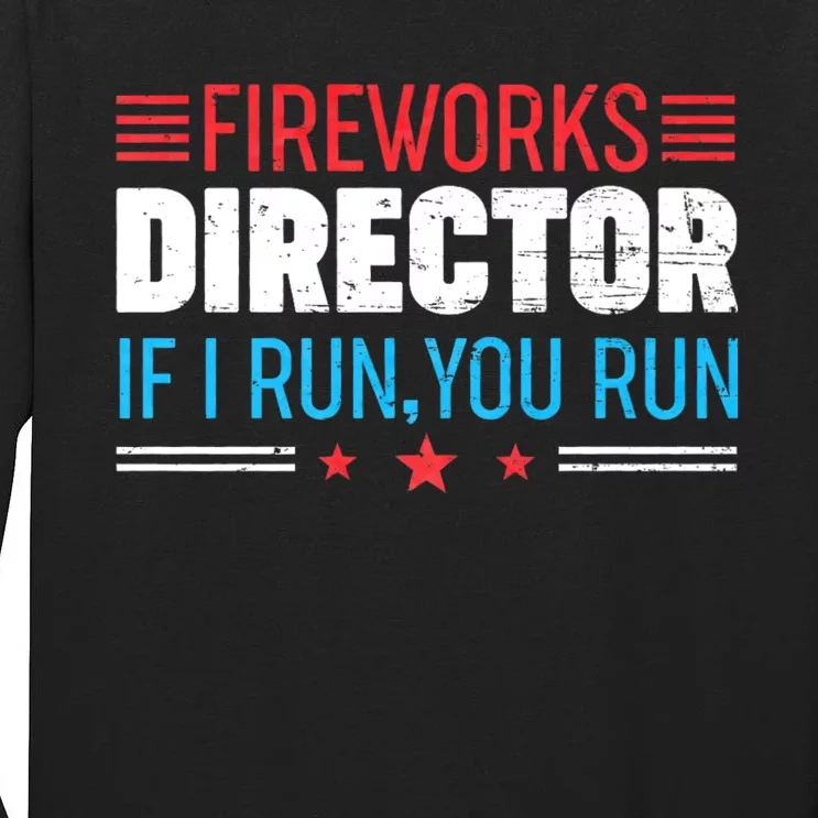 Funny 4th Of July Fireworks Director I Run You Run Tall Long Sleeve T-Shirt