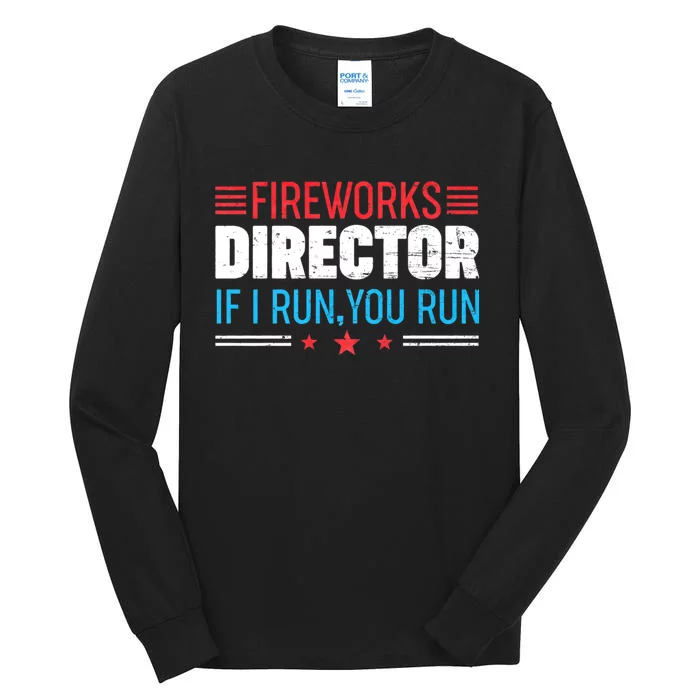 Funny 4th Of July Fireworks Director I Run You Run Tall Long Sleeve T-Shirt