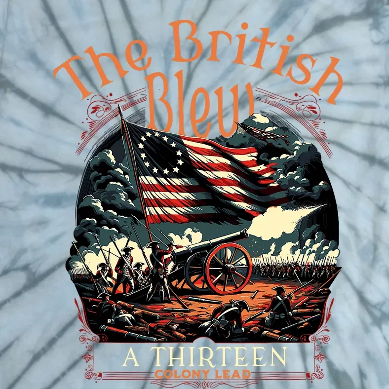 Funny 4th Of July Usa The British Blew A 13 Colony Lead Funny 4th Of July Usa Tie-Dye T-Shirt