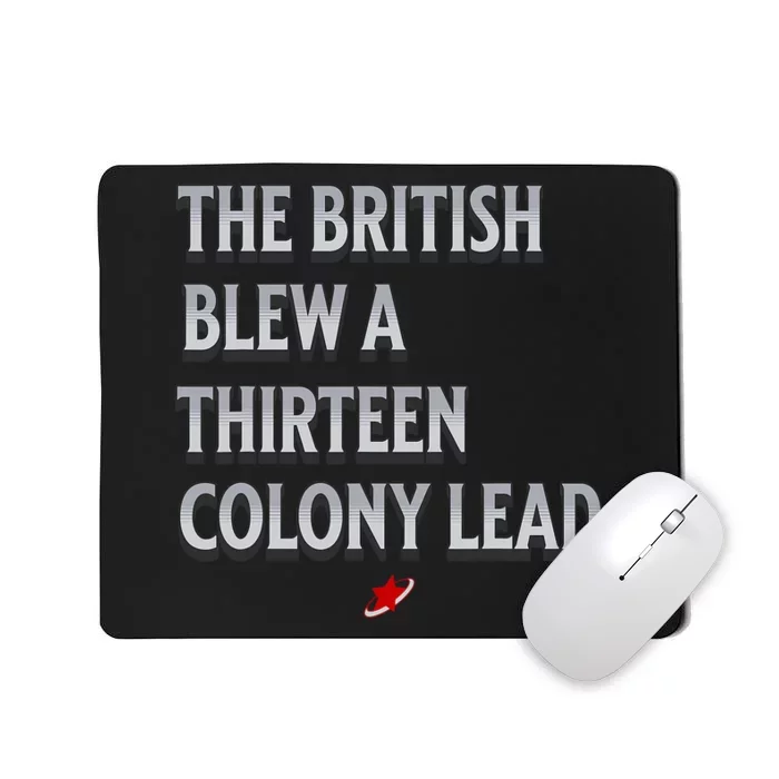 Funny 4th Of July The British Blew A Thirteen Colony Lead Mousepad