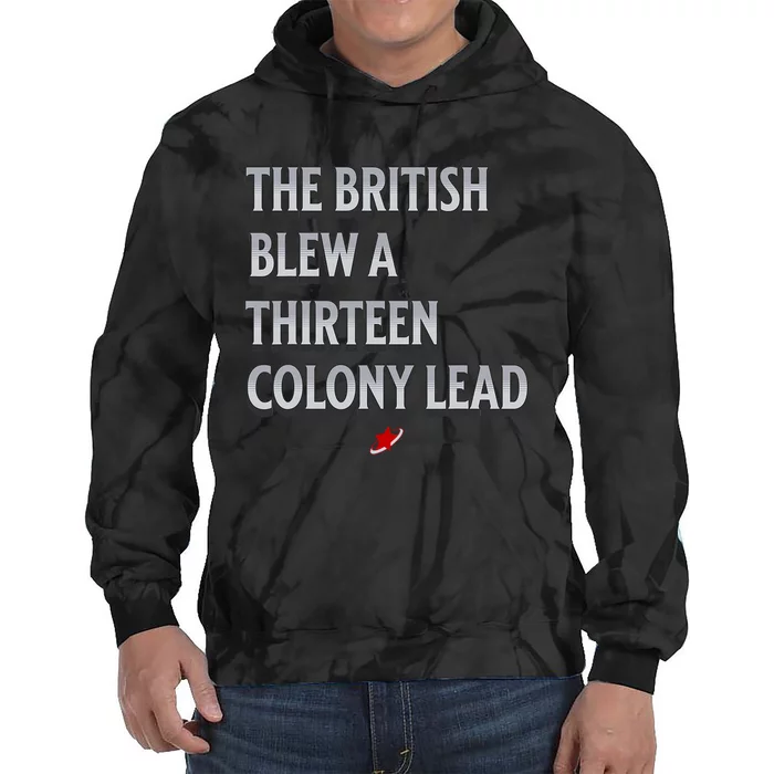 Funny 4th Of July The British Blew A Thirteen Colony Lead Tie Dye Hoodie