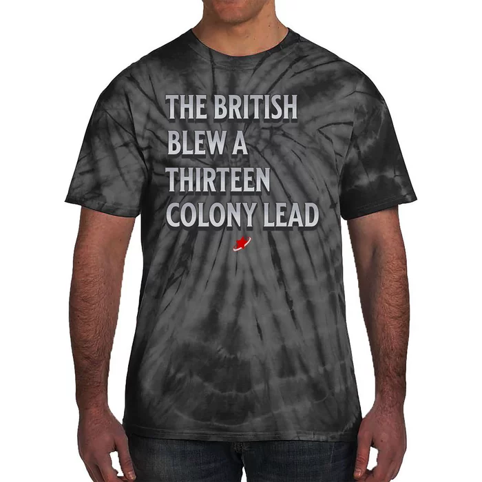 Funny 4th Of July The British Blew A Thirteen Colony Lead Tie-Dye T-Shirt