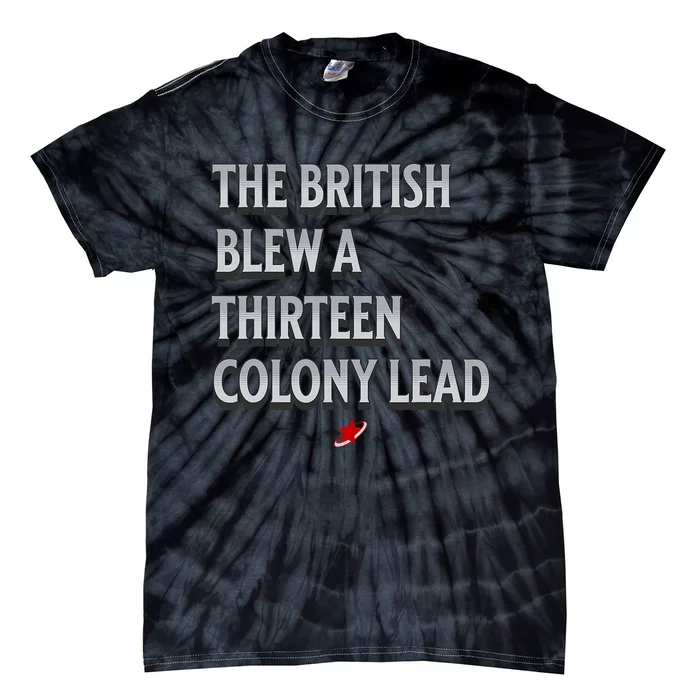 Funny 4th Of July The British Blew A Thirteen Colony Lead Tie-Dye T-Shirt