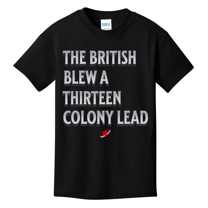 Funny 4th Of July The British Blew A Thirteen Colony Lead Kids T-Shirt