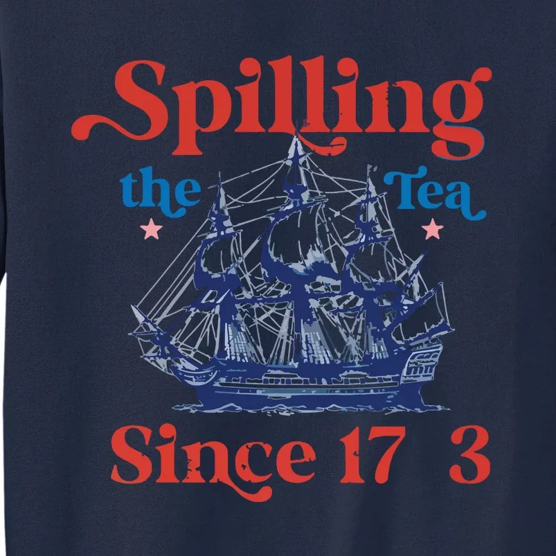 Funny 4th Of July July 4th Party Spilling The Tea Since 1773 Tall Sweatshirt