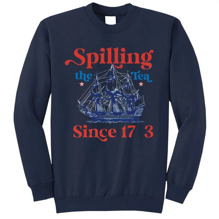 Funny 4th Of July July 4th Party Spilling The Tea Since 1773 Tall Sweatshirt