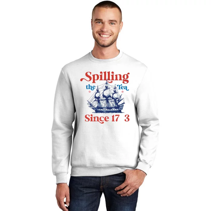 Funny 4th Of July July 4th Party Spilling The Tea Since 1773 Sweatshirt