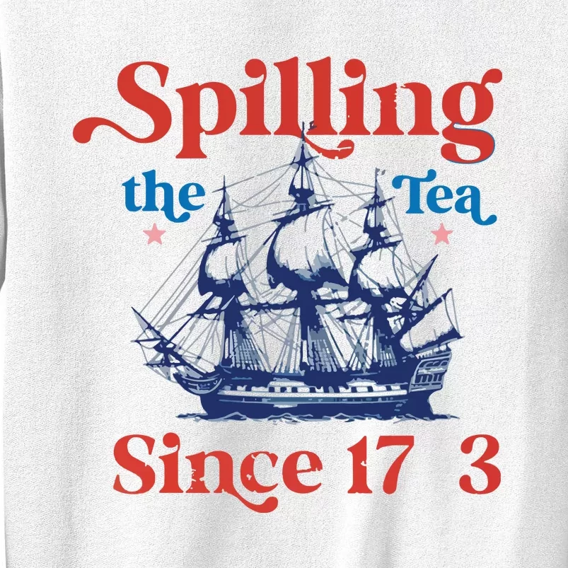 Funny 4th Of July July 4th Party Spilling The Tea Since 1773 Sweatshirt