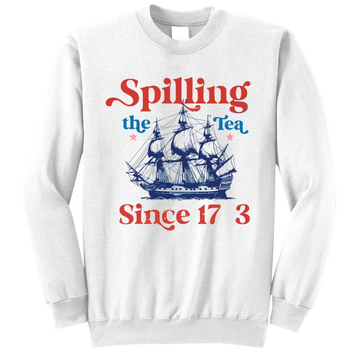 Funny 4th Of July July 4th Party Spilling The Tea Since 1773 Sweatshirt