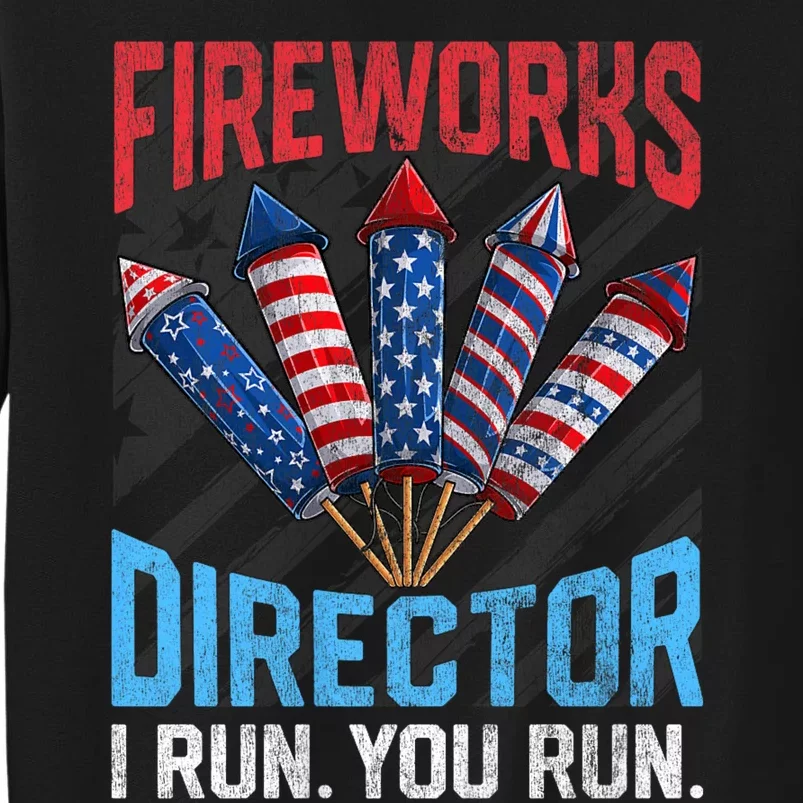 Funny 4th Of July Fireworks Director I Run You Run Tall Sweatshirt