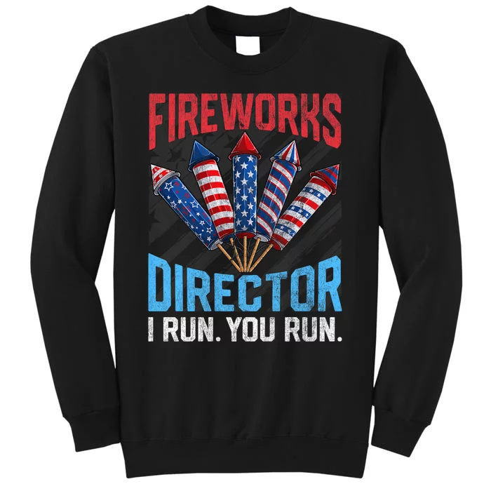 Funny 4th Of July Fireworks Director I Run You Run Tall Sweatshirt