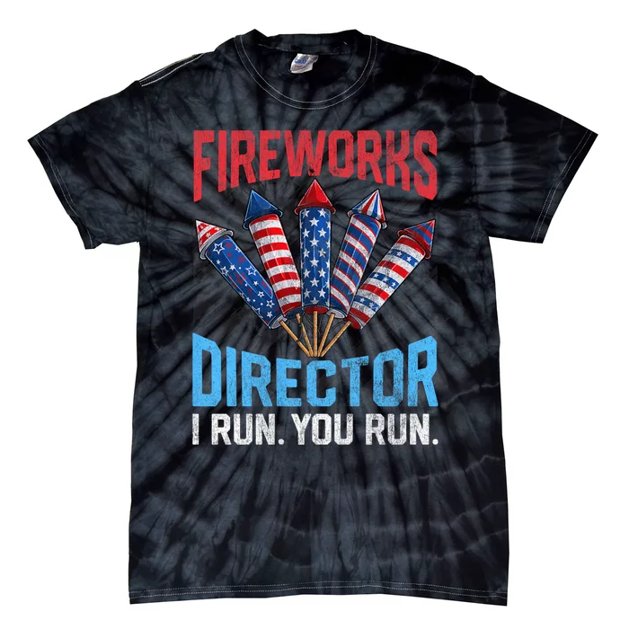 Funny 4th Of July Fireworks Director I Run You Run Tie-Dye T-Shirt