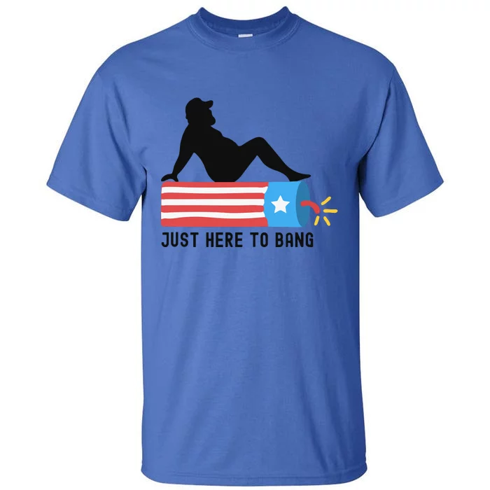 Funny 4th Of July Fathers Day USA Flag Im Just Here To Bang Tall T-Shirt