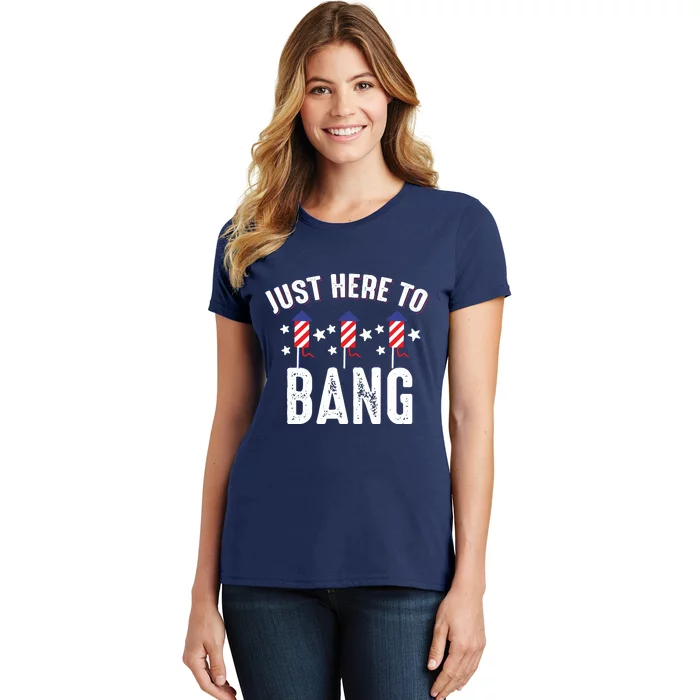 Funny 4th Of July Just Here To Bang Fireworks Men Women Women's T-Shirt