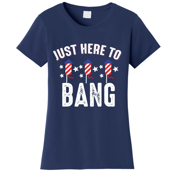 Funny 4th Of July Just Here To Bang Fireworks Men Women Women's T-Shirt